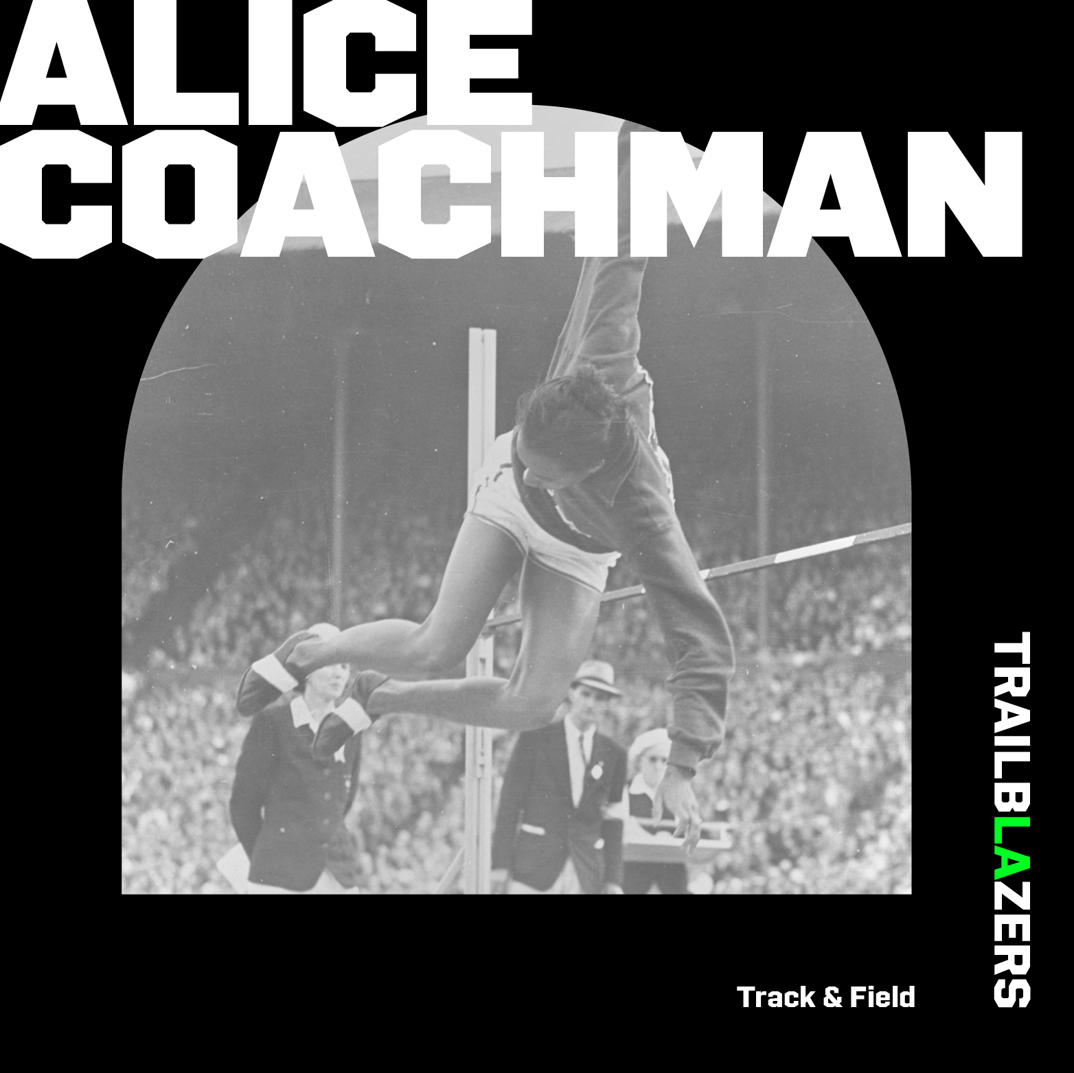 A black and white photo graphic of Alice Coachman doing the highjump in front of a stadium audience and judges with the text Alice Coachman, Trailblazers and Track and Field