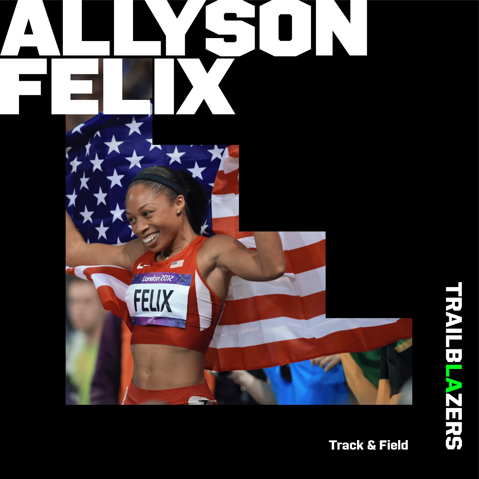 A photo graphic of Allyson Felix smiling wearing a team usa tank top and shorts while she holds the American flag abover her head with both hands and the text Allyson Felix, Trailblazers and Track and Field