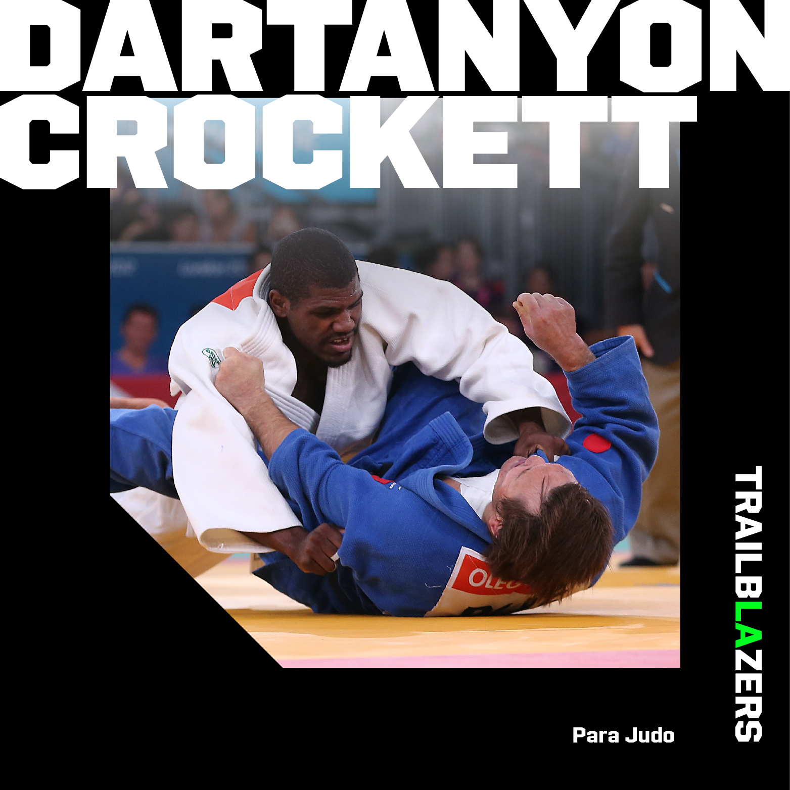 Photo graphic of Dartanyon Crockett in a white judo uniform holding down an opponent in a blue uniform during a judo fight on a yellow mat with the text Dartanyon Crockett, Trailblazers and Para Judo