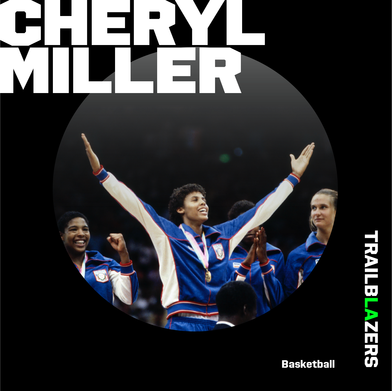 Photo graphic of Cheryl Miller smiling with her hands raised in a blue team usa jacket and wearing a gold medal surrounder by teammates with the text Trailblazers, Cheryl Miller and Basketball