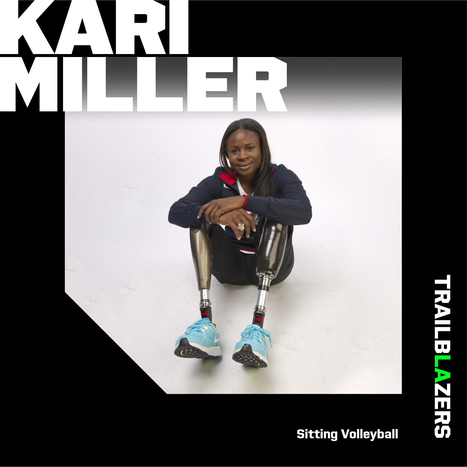 Photo graphic of Kari Miller sitting down and smiling wearing a team USA jacket and prosthetic legs with sky blue shoes ans text that says Kari Miller, Trailblazers and Sitting volleyball