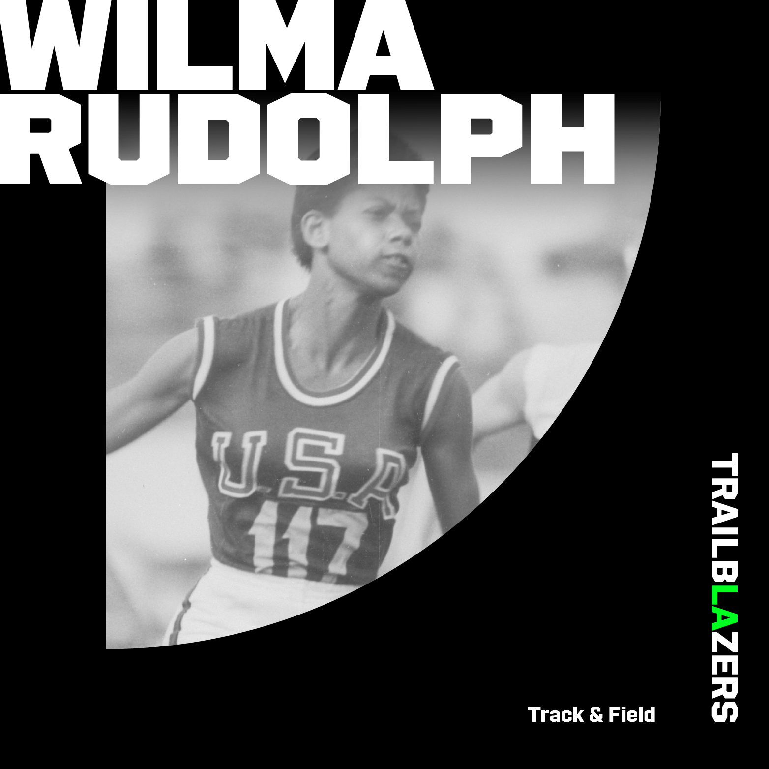 A black and white photo graphic of Wilma Rudolph in a team USA tanktop and the text Wilma Rudolph, Trailblazers and Track and Field